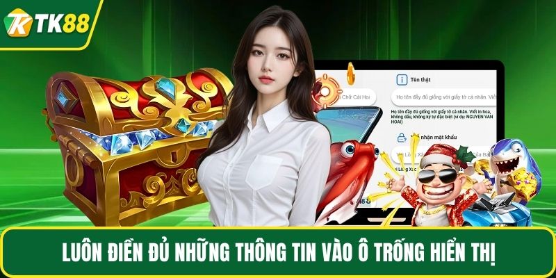 Luôn điền đủ những thông tin vào ô trống hiển thị